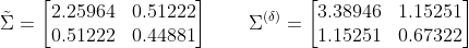 \tilde{\Sigma}=\begin{bmatrix} 2.25964 & 0.51222 \\ 0.51222 & 0.44881 \end{bmatrix} \qquad \Sigma^{(\delta)} = \begin{bmatrix}3.38946 & 1.15251 \\ 1.15251 & 0.67322\end{bmatrix} pca_eq7